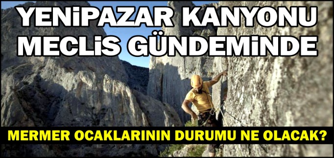 YENİPAZAR KANYONU MECLİS GÜNDEMİNDE