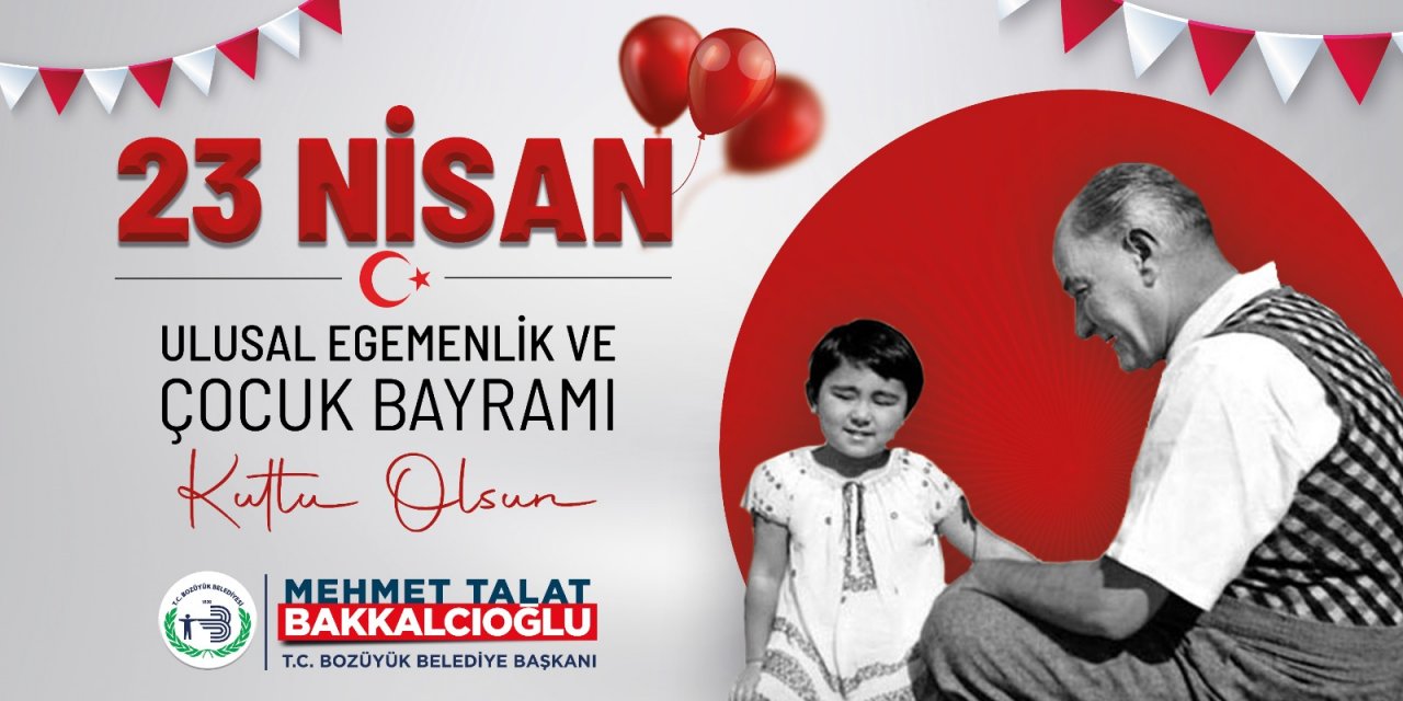 23 Nisan Ulusal Egemenlik ve Çocuk Bayramı Kutlu Olsun | Bozüyük Belediye Başkanı M. Talat Bakkalcıoğlu