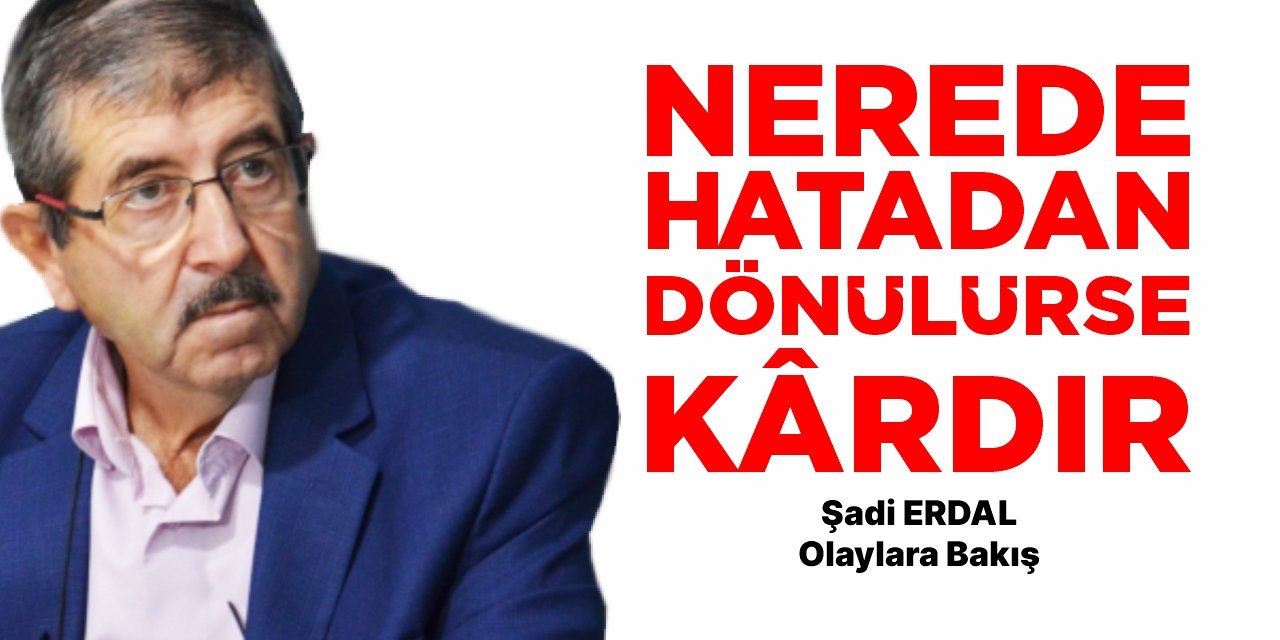 Nerede hatadan dönülürse kârdır