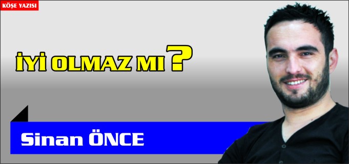İYİ OLMAZ MI?