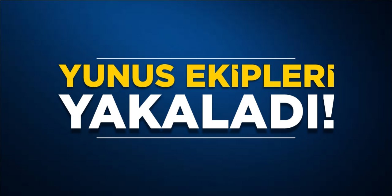 Yunus ekipleri yakaladı!