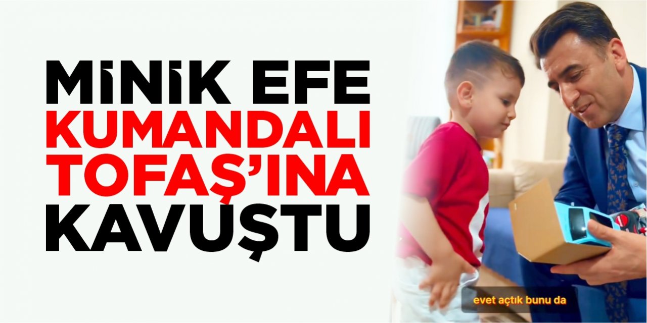 Minik Efe kumandalı Tofaş’ına kavuştu