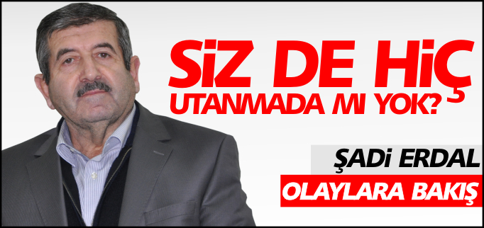 SİZDE HİÇ UTANMADA MI YOK?