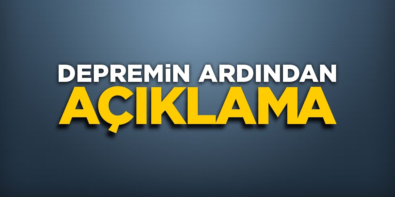 Depremin ardından açıklama