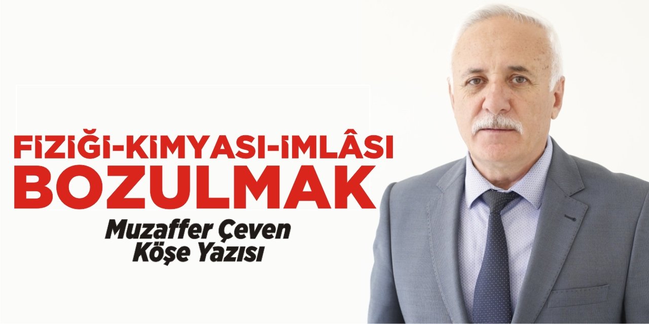 FİZİĞİ-KİMYASI-İMLÂSI BOZULMAK…