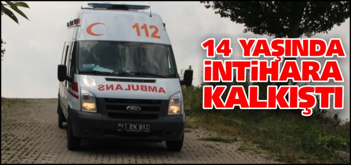 14 YAŞINDA İNTİHARA KALKIŞTI