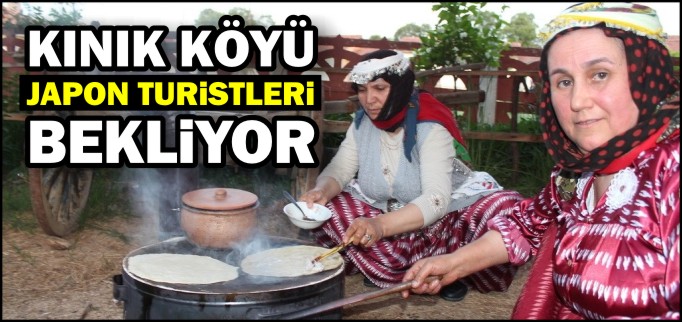 KINIK KÖYÜ JAPON TURİSTLERİ BEKLİYOR