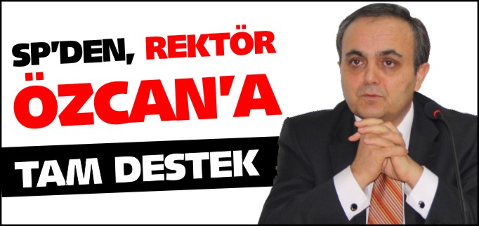 SP’DEN REKTÖR ÖZCAN’A TAM DESTEK