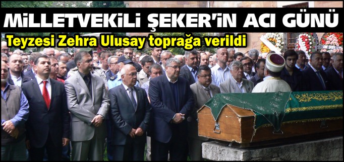 MİLLETVEKİLİ ŞEKER’İN ACI GÜNÜ