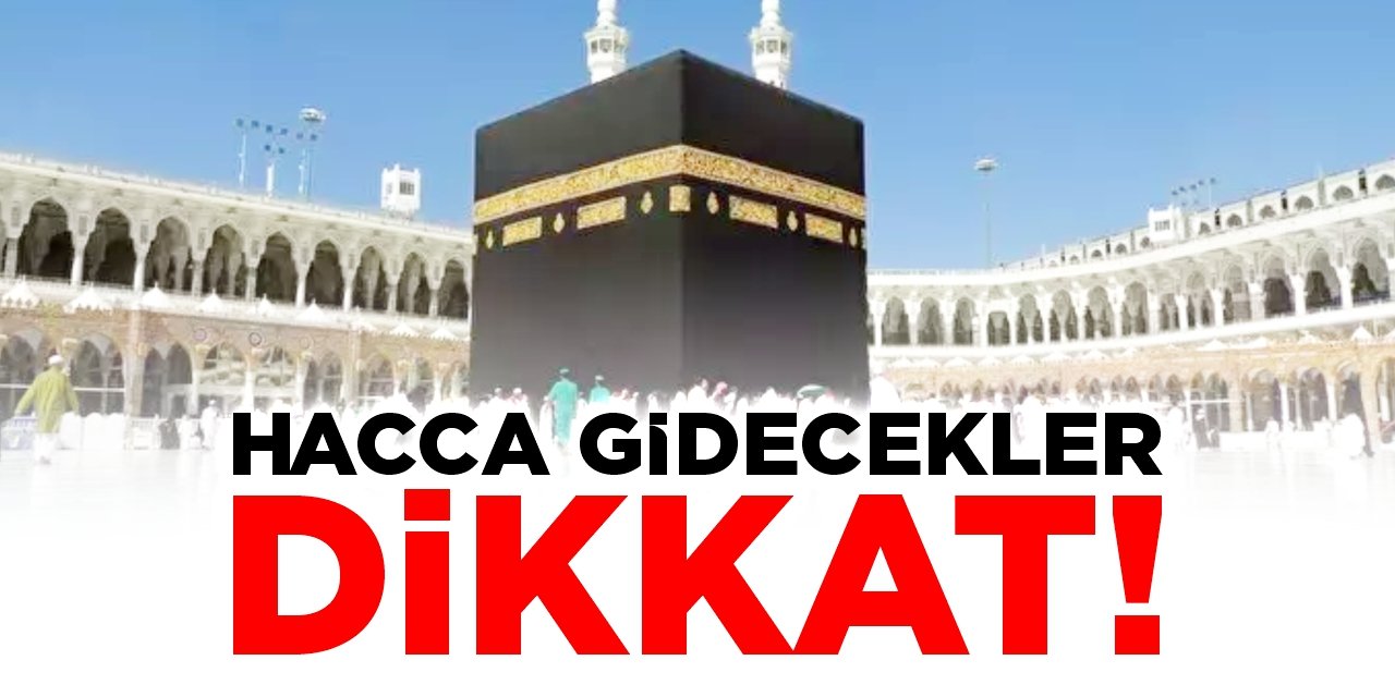 Hacca gidecekler dikkat!