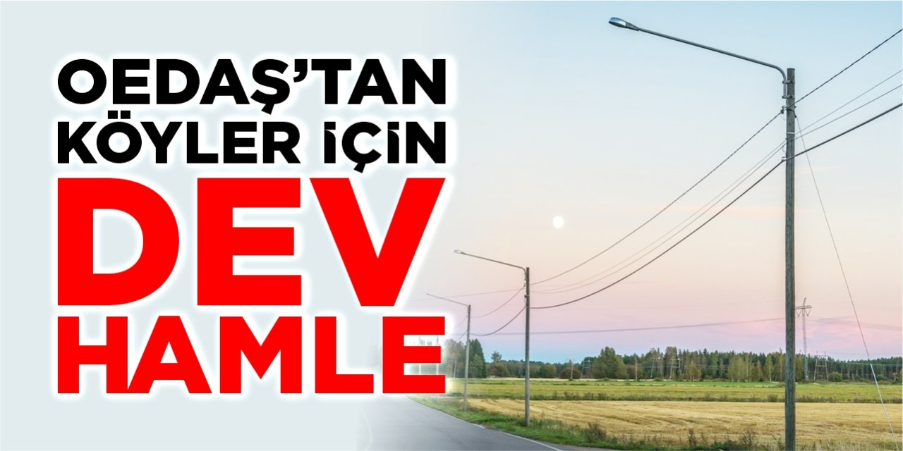 OEDAŞ'tan köyler için dev hamle