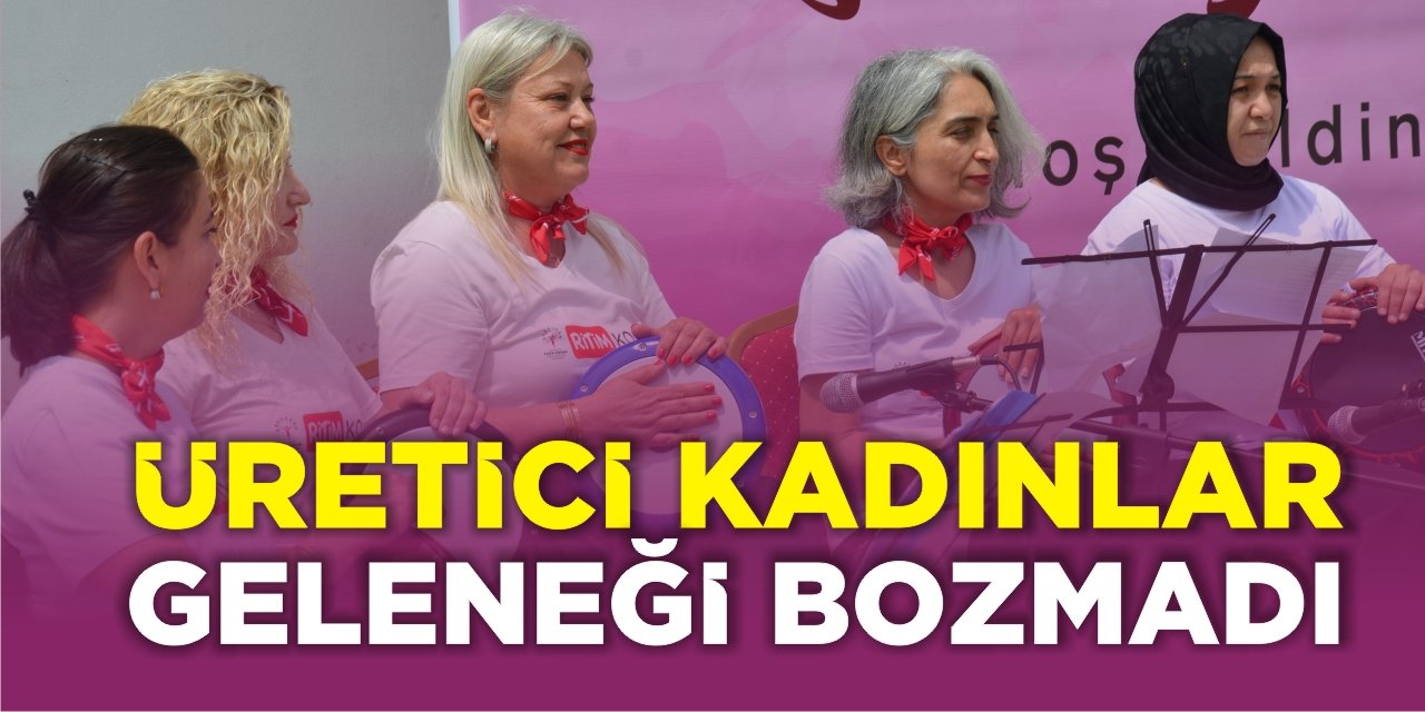 Üretici Kadınlar Geleneği Bozmadı