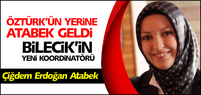 BİLECİK KOORDİNATÖRLÜĞÜ ATABEK’E VERİLDİ
