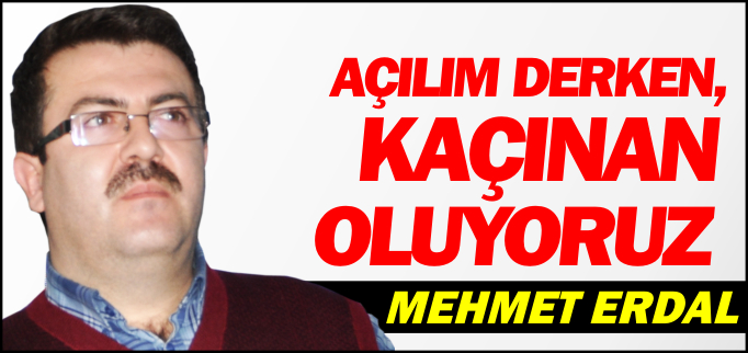 AÇILIM DERKEN, KAÇINAN OLUYORUZ
