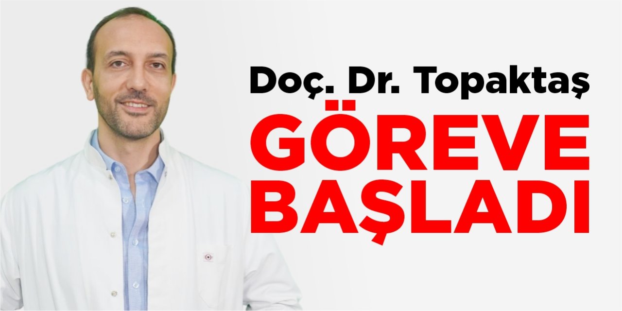 Doç. Dr. Ramazan Topaktaş göreve başladı