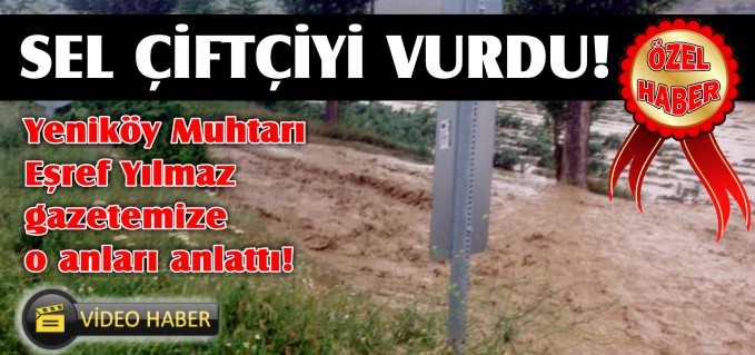 SEL ÇİFTÇİYİ VURDU