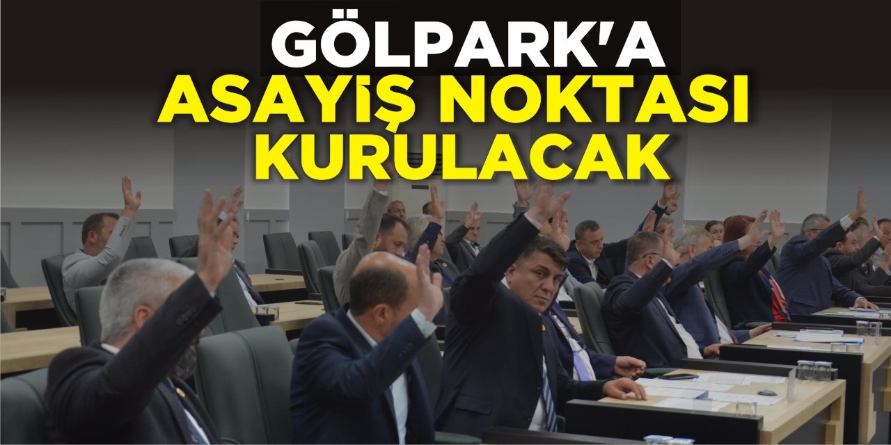 Gölpark’a asayiş noktası kurulacak