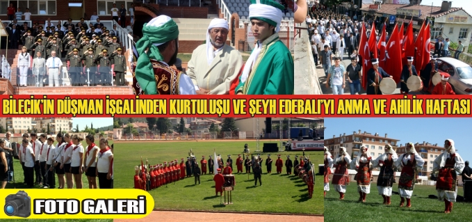 BİLECİK’İN DÜŞMAN İŞGALİNDEN KURTULUŞU VE ŞEYH EDEBALI’YI ANMA VE AHİLİK HAFTASI