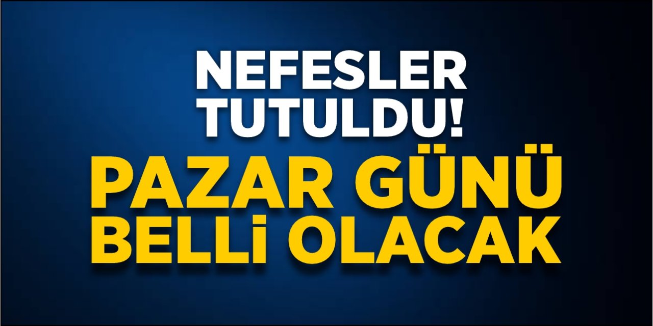 Nefesler tutuldu! Pazar günü belli olacak!