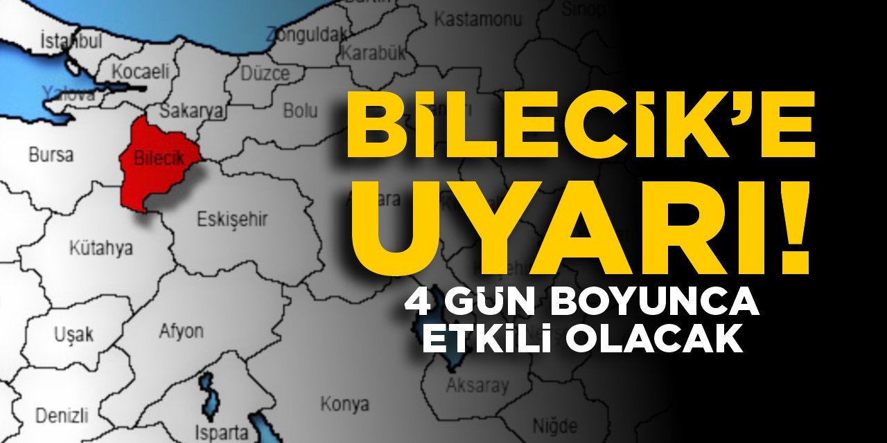 Bilecik’e uyarı! 4 gün etkili olacak!