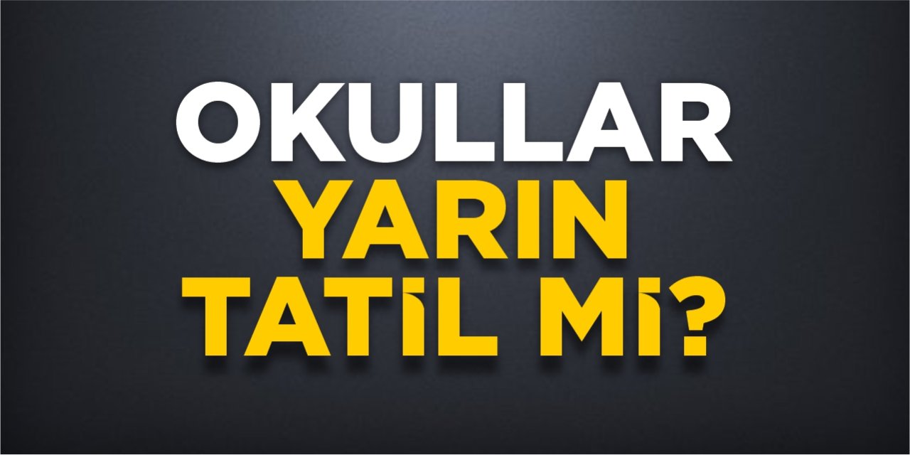 Okullar yarın tatil mi?