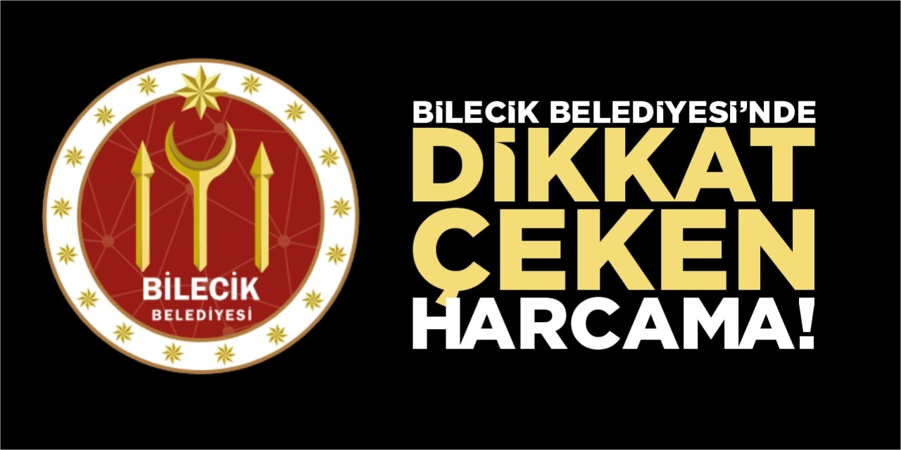 Bilecik Belediyesi'nde dikkat çeken harcama!