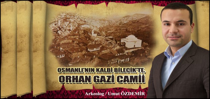 OSMANLI’NIN KALBİ BİLECİK’TE, ORHAN GAZİ CAMİİ
