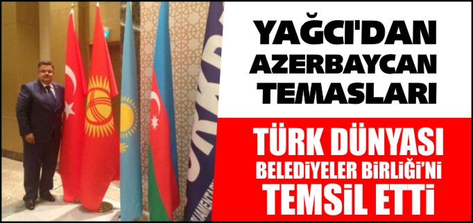 YAĞCI’DAN AZERBAYCAN TEMASLARI