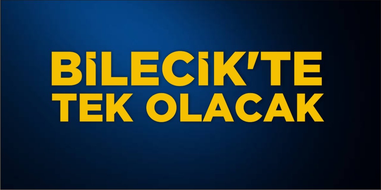 Bilecik’te tek olacak