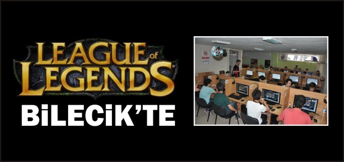 LEAGUE OF LEGENDS BİLECİK’TE