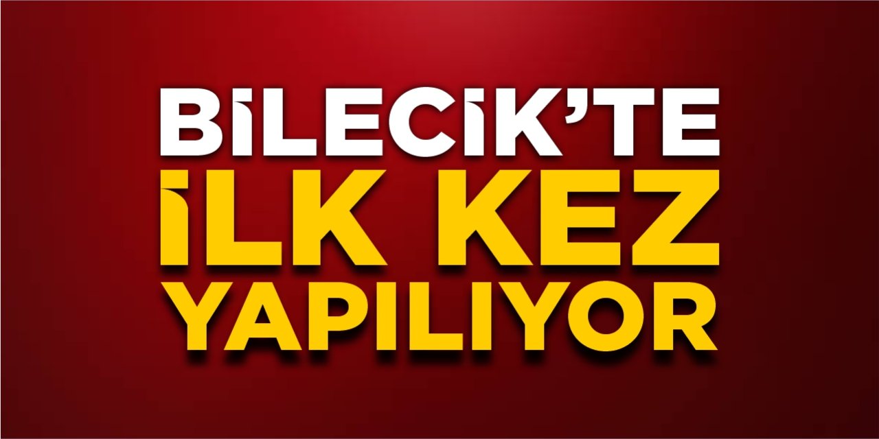 Bilecik’te ilk kez yapılıyor