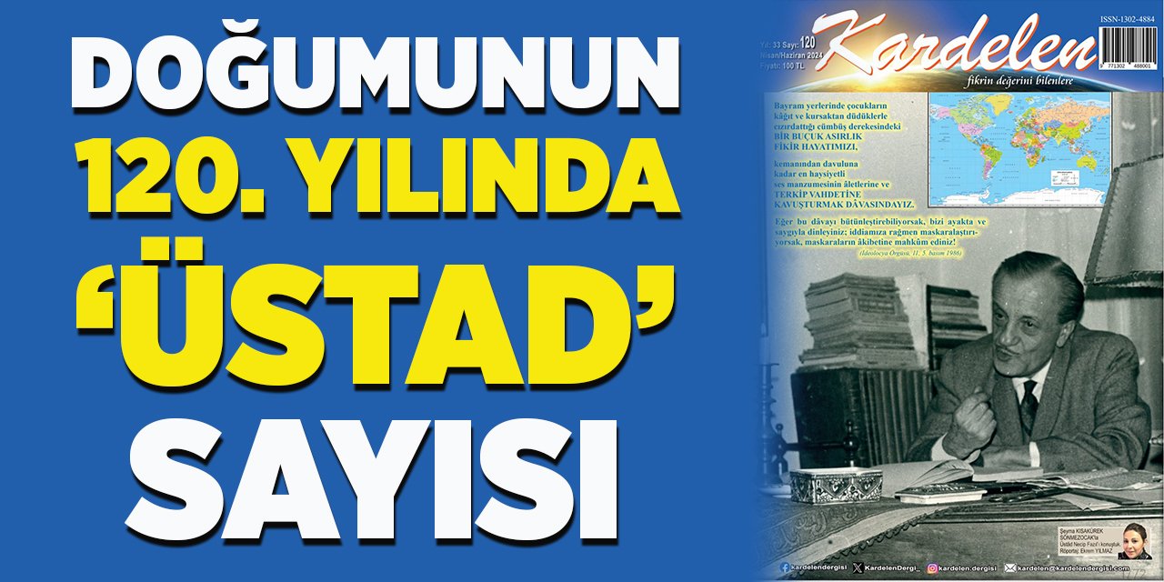 Doğumunun 120. yılında "Üstad" sayısı