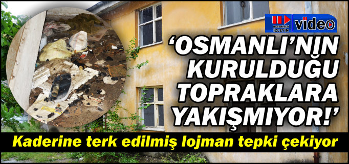 ’OSMANLI’NIN KURULDUĞU TOPRAKLARA YAKIŞMIYOR’