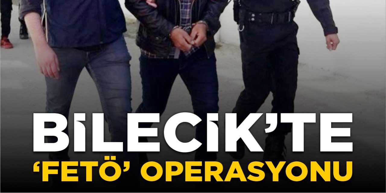 Bilecik'te "FETÖ" operasyonu!