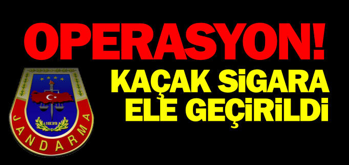 KAÇAK SİGARA ELE GEÇİRİLDİ