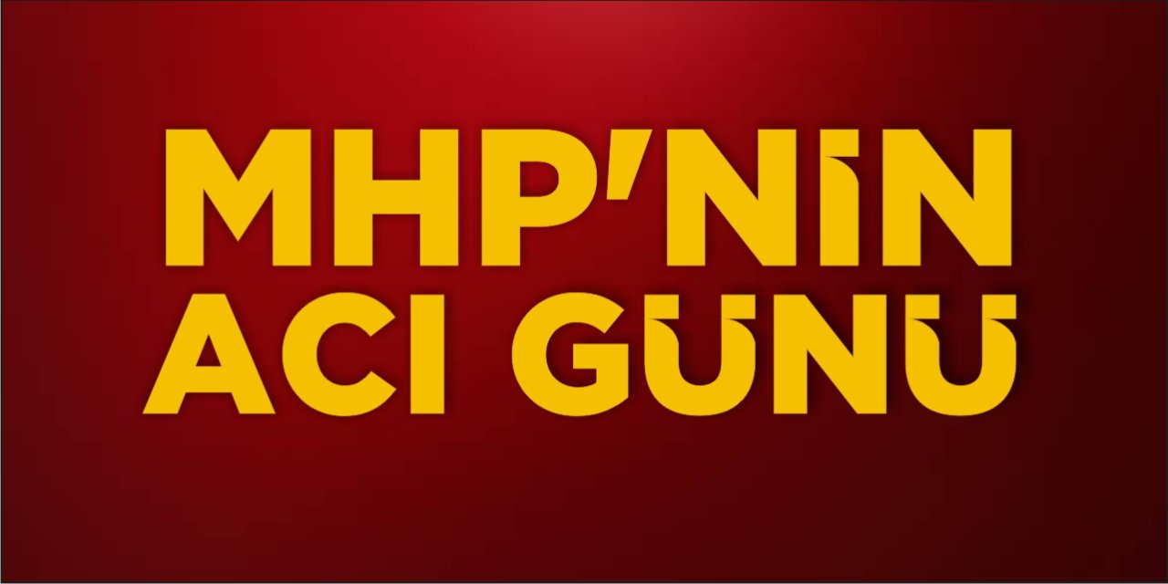 MHP’nin Acı Günü