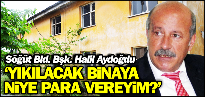 "YIKILACAK BİNAYA NİYE PARA VEREYİM?"