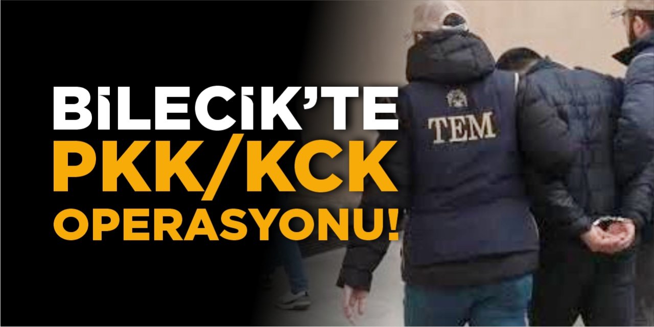Bilecik’te PKK/KCK operasyonu!