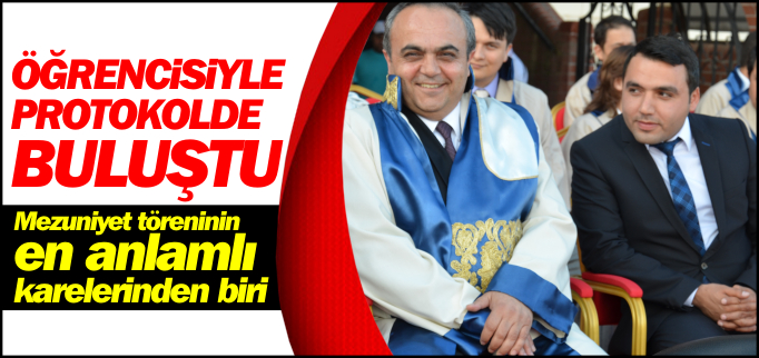 ÖĞRENCİSİYLE PROTOKOLDE BULUŞTU
