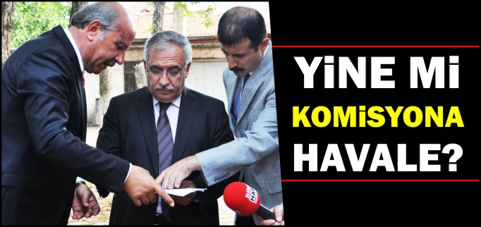YİNE Mİ KOMİSYONA HAVALE?