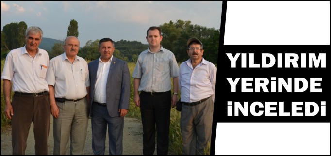 YILDIRIM YERİNDE İNCELEDİ