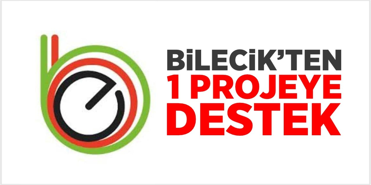 Bilecik’ten 1 projeye destek!