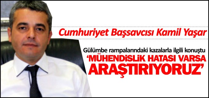 ’MÜHENDİSLİK HATASI VARSA ARAŞTIRIYORUZ’