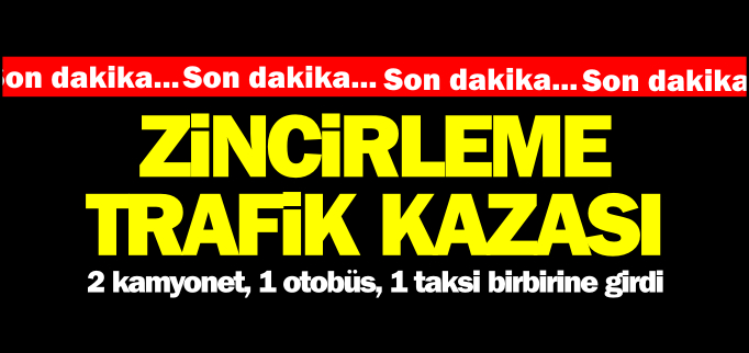 ZİNCİRLEME TRAFİK KAZASI