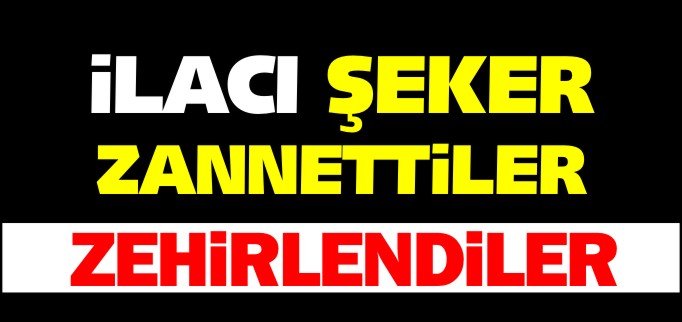 İLACI ŞEKER ZANNETTİLER