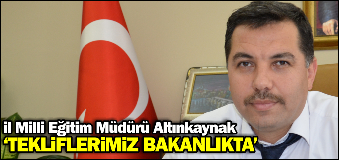 ’TEKLİFLERİMİZ BAKANLIKTA’