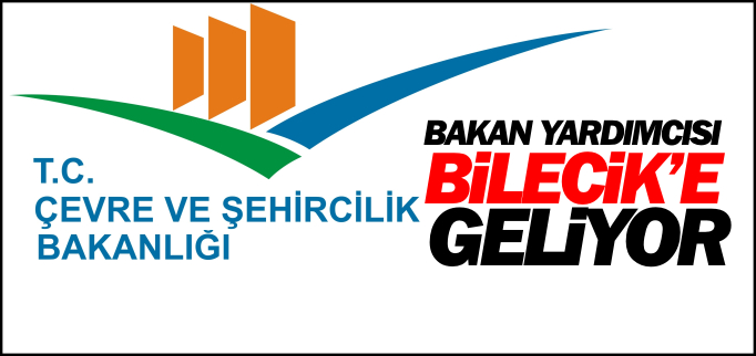 BAKAN YARDIMCISI BİLECİK’E GELİYOR