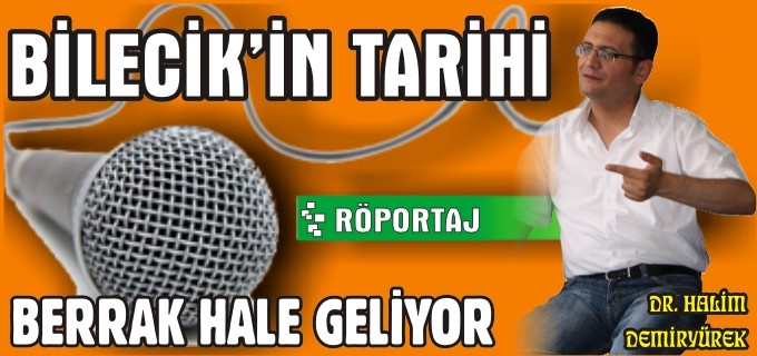 BİLECİK’İN TARİHİ BERRAK HALE GELİYOR