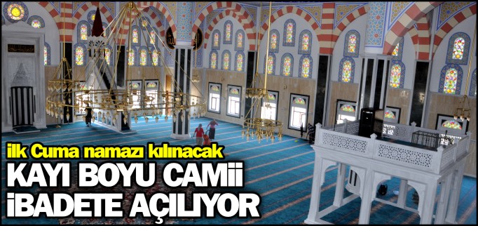 KAYIBOYU CAMİİ İBADETE AÇILIYOR