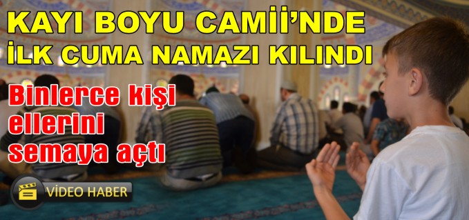 KAYIBOYU CAMİİ’NDE İLK CUMA NAMAZI KILINDI